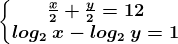 \left\\beginmatrix \fracx2+\fracy2=12 & \\ log2\: x-log2\: y=1& \endmatrix\right.